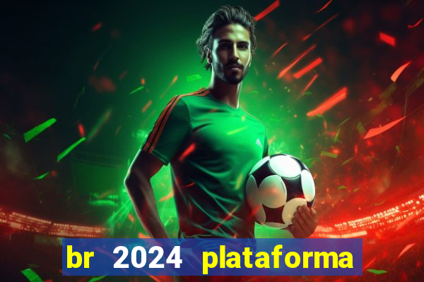 br 2024 plataforma de jogos